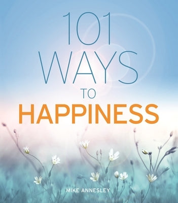101 Ways to Happiness by Annesley, Mike