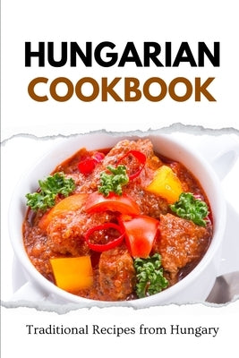 Hungarian Cookbook: Traditional Recipes from Hungary Paperback Independently Published