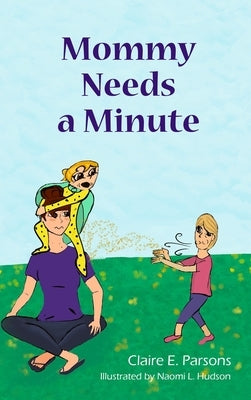 Mommy Needs a Minute by Parsons, Claire E.
