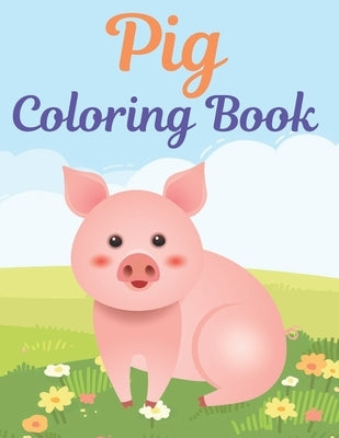 Pig Coloring Book: A fun Coloring Pages. A book type of awesome and a sweet animals Coloring Page. pages of Fun and easy. by Press, Rossy