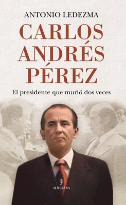 Carlos Andrés Pérez by Ledezma Diaz, Antonio Jose