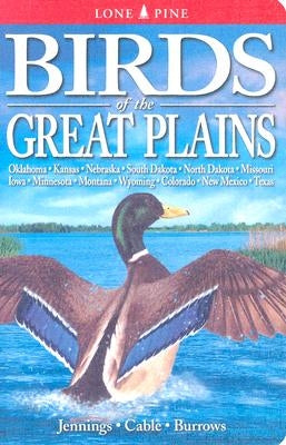 Birds of the Great Plains: Oklahoma, Kansas, Nebraska, South Dakota, North Dakota, Missouri, Iowa, Minnesota, Montana, Wyoming, Colorado, New Mex by Jennings, Bob