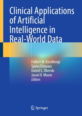 Clinical Applications of Artificial Intelligence in Real-World Data by Asselbergs, Folkert W.