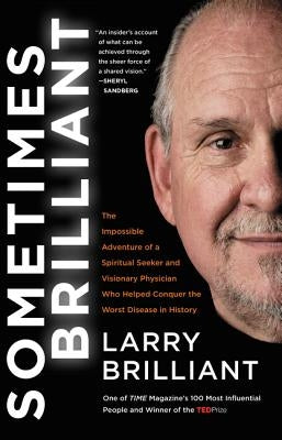 Sometimes Brilliant: The Impossible Adventure of a Spiritual Seeker and Visionary Physician Who Helped Conquer the Worst Disease in History by Brilliant, Larry