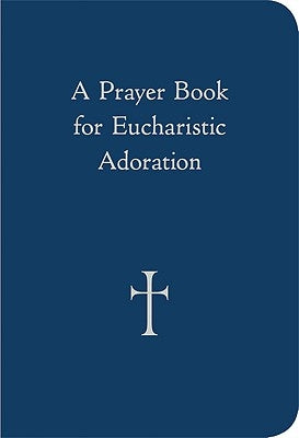 A Prayer Book for Eucharistic Adoration by Storey, William G.