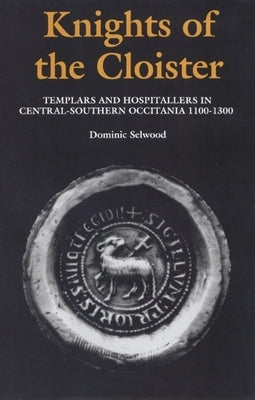 Knights of the Cloister: Templars and Hospitallers in Central-Southern Occitania, C.1100-C.1300 Paperback Boydell Press