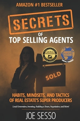 Secrets Of Top Selling Agents: Habits, Mindsets, and Tactics of Real Estate's Super Producers by Sesso, Joe