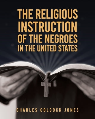 The Religious Instruction Of The Negroes In The United States Paperback Lushena Books