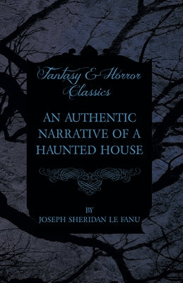 An Authentic Narrative of a Haunted House by Fanu, Joseph Sheridan Le