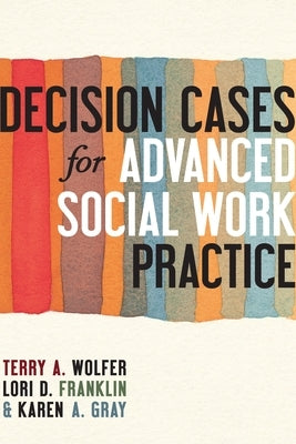 Decision Cases for Advanced Social Work Practice: Confronting Complexity Paperback Columbia University Press