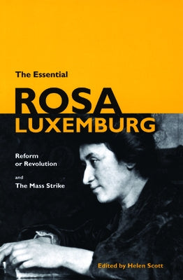 The Essential Rosa Luxemburg: Reform or Revolution & the Mass Strike Paperback Haymarket Books