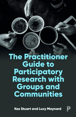 The Practitioner Guide to Participatory Research with Groups and Communities Paperback Policy Press