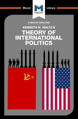 An Analysis of Kenneth Waltz's Theory of International Politics Paperback Macat Library
