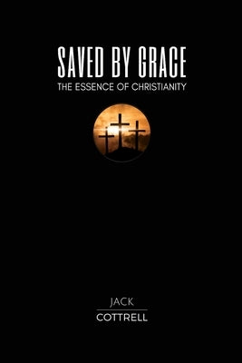 Saved by Grace: The Essence of Christianity Paperback Createspace Independent Publishing Platform