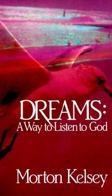 Dreams: A Way to Listen to God by Kelsey, Morton