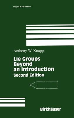 Lie Groups: Beyond an Introduction by Knapp, Anthony W.