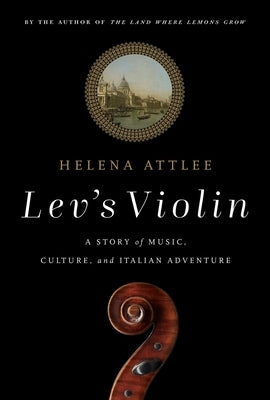 Lev's Violin: A Story of Music, Culture and Italian Adventure by Attlee, Helena