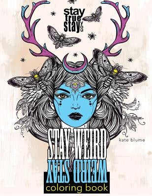 Stay Weird: Stay Weird Coloring Book - Stay True Stay You by Art, Blumesberry
