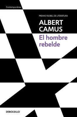 El Hombre Rebelde / The Rebel: An Essay on Man in Revolt by Camus, Albert