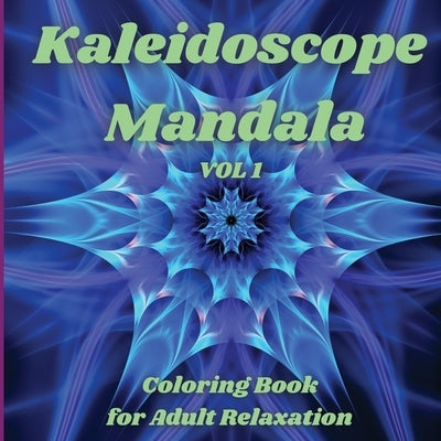Kaleidoscope Mandala - Coloring Book for Adult Relaxation: Perfect Gift Idea Stress Relieving Mandala Designs for Adults Relaxation Amazing Mandala Co by Russell, Elizabeth