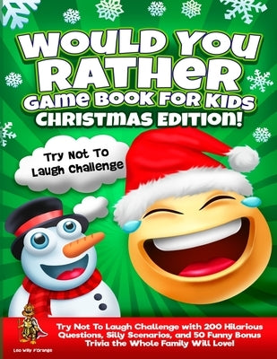 Would You Rather Game Book for Kids Christmas Edition!: Try Not To Laugh Challenge with 200 Hilarious Questions, Silly Scenarios, and 50 Funny Bonus T by D'Orange, Leo Willy