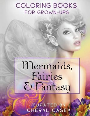 Mermaids, Fairies & Fantasy: Grayscale Coloring Book for Grownups, Adults by Casey, Cheryl