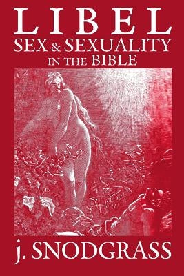 Libel: Sex & Sexuality in the Bible Paperback Createspace Independent Publishing Platform