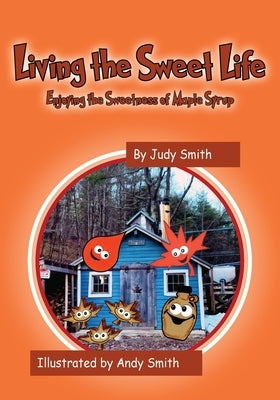 Living the Sweet Life: Enjoying the Sweetness of Maple Syrup Paperback Outskirts Press