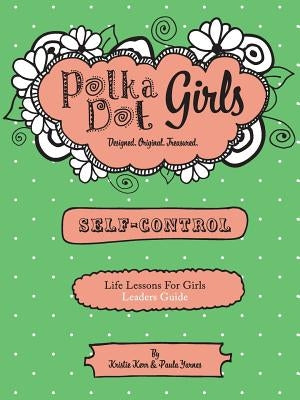 Polka Dot Girls, Self Control Leader's Guide Paperback Polka Dot Girls Llp