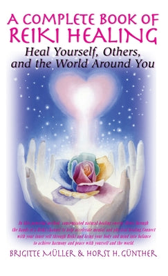 A Complete Book of Reiki Healing: Heal Yourself, Others, and the World Around You by Muller, Brigitte