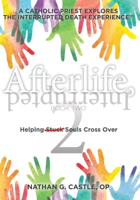 Afterlife, Interrupted Book Two: Helping Souls Cross Over Paperback Independently Published