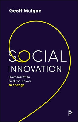 Social Innovation: How Societies Find the Power to Change Paperback Policy Press