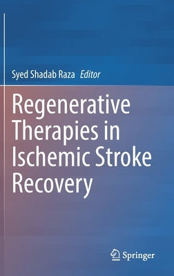 Regenerative Therapies in Ischemic Stroke Recovery by Raza, Syed Shadab