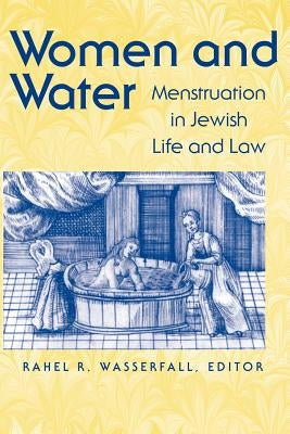 Women and Water: Menstruation in Jewish Life and Law Paperback Brandeis University Press