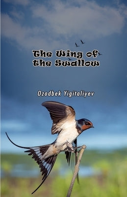 The Wing of the Swallow by Ozodbek Yigitaliyev