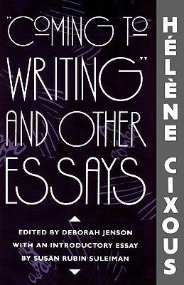 Coming to Writing and Other Essays by Cixous, Hélène