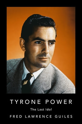 Tyrone Power: The Last Idol by Guiles, Fred Lawrence