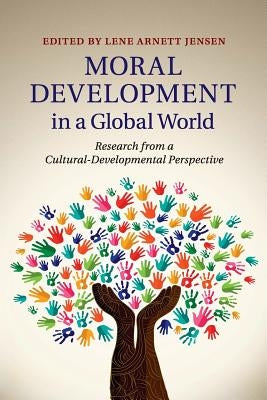 Moral Development in a Global World: Research from a Cultural-Developmental Perspective Paperback Cambridge University Press