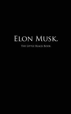 Elon Musk.: The Little Black Book Paperback Createspace Independent Publishing Platform