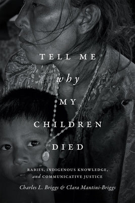 Tell Me Why My Children Died: Rabies, Indigenous Knowledge, and Communicative Justice Paperback Duke University Press
