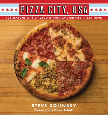 Pizza City, USA: 101 Reasons Why Chicago Is America's Greatest Pizza Town Paperback Northwestern University Press
