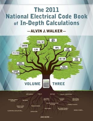 The 2011 National Electrical Code Book of In-Depth Calculations - Volume 3 by Walker, Alvin J.