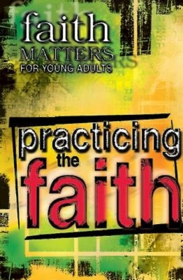 Faith Matters for Young Adults: Practicing the Faith Paperback Abingdon Press