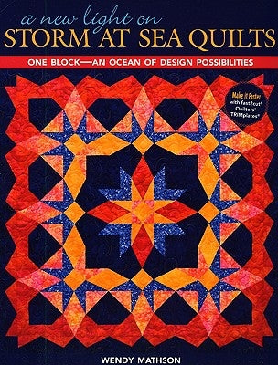 A New Light on Storm at Sea Quilts: One Block-An Ocean of Design Possibilities by Mathson, Wendy