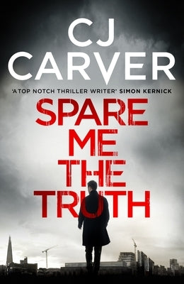 Spare Me the Truth: An explosive, high octane thriller by Carver, Cj