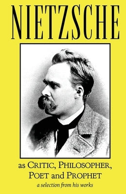 Nietzsche as Critic, Philosopher, Poet and Prophet Paperback Rogue Scholar Press
