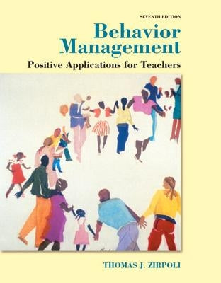 Behavior Management: Positive Applications for Teachers, Enhanced Pearson Etext with Loose-Leaf Version -- Access Card Package by Zirpoli, Thomas J.