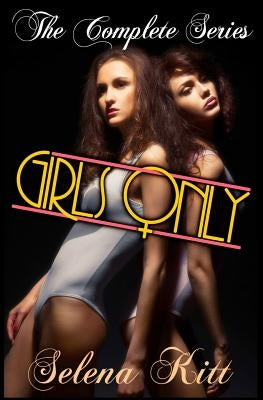 Girls Only: The Complete Series by Kitt, Selena