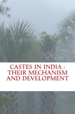 Castes in India: their mechanism and development Paperback Createspace Independent Publishing Platform