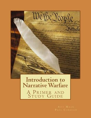 Introduction to Narrative Warfare: A Primer and Study Guide Paperback Createspace Independent Publishing Platform